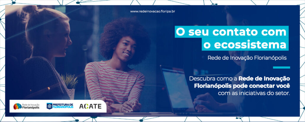Empreendedores e futuros empreendedores de todo o país têm acesso gratuito a apoio especializado na capital catarinense, através da Rede de Inovação Florianópolis.