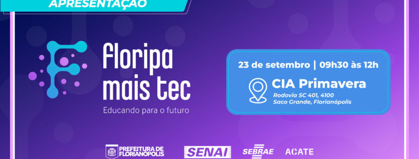 Floripa Mais Tec tem a realização da Prefeitura Municipal de Florianópolis em parceria com a ACATE, SENAI e SEBRAE para formação de talentos.