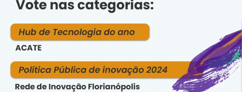 ACATE, Associadas, mantenedores, corporates do LinkLab e o projeto da Rede de Inovação Florianópolis concorrem ao Startup Awards 2024