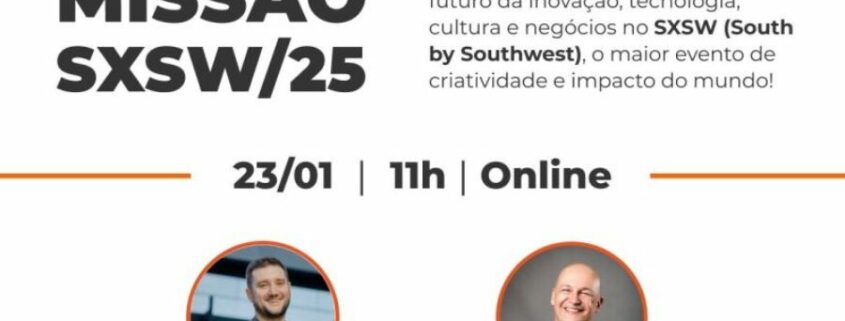 Evento online no próximo dia 23 de janeiro, às 11h, vai detalhar as oportunidades da missão empresarial ao SXSW 2025.