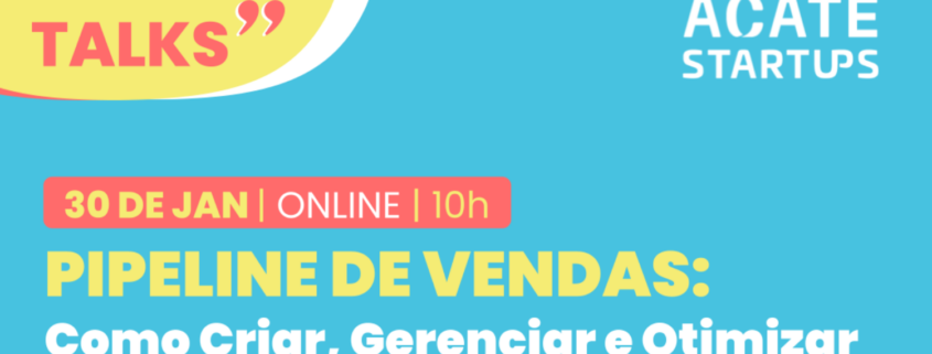 Evento sobre pipeline de vendas é exclusivo para startups associadas à ACATE será realizado na próxima quinta-feira (30), às 11h.